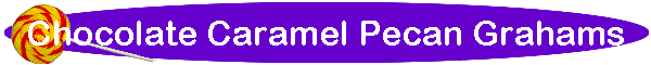 Chocolate Caramel Pecan Grahams