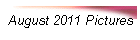 August 2011 Pictures